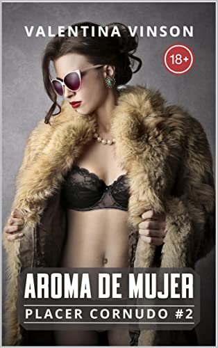 Aroma de mujer: Mi primera vez con una mujer mientras él mira (Placer Cornudo 2)