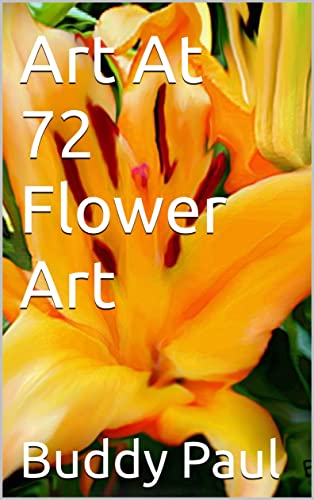 Art At 72 Flower Art (Art by BRPauL) (English Edition)