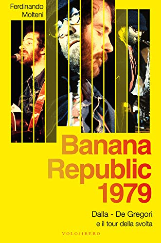 Banana Republic 1979: Dalla, De Gregori e il tour della svolta (Italian Edition)