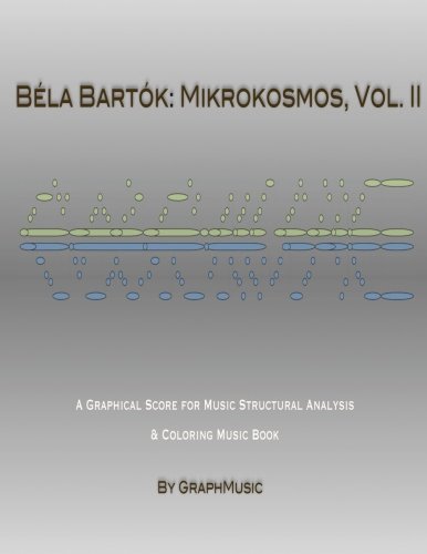 Béla Bartók: Mikrokosmos, Vol. II: A Graphical Score for Music Structural Analysis & Coloring Music Book: Volume 2 (GraphMusic: Bela Bartok: Mikrokosmos series)