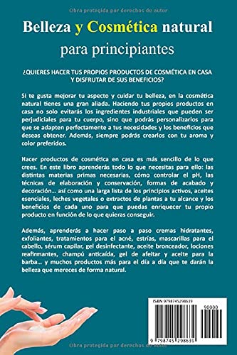 BELLEZA Y COSMÉTICA NATURAL PARA PRINCIPIANTES: Recetas paso a paso, trucos y consejos para hacer cremas, lociones, mascarillas y aceites hidratantes, ... y antiedad en casa de forma natural