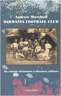 Birmania Football Club. Da colonia britannica a dittatura militare (Le Antenne)