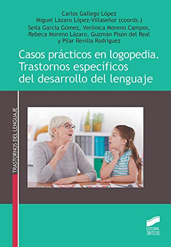 Casos prácticos en Logopedia. Trastornos específicos Del Desarrollo Del Lenguaje: 51 (Trastornos del Lenguaje)