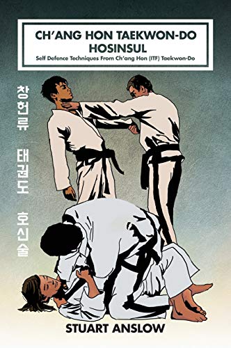 CH'ANG HON TAEKWON-DO HOSINSUL: Self Defence Techniques From Ch'ang Hon (ITF) Taekwon-Do: 7