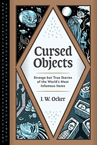 Cursed Objects: Strange but True Stories of the World's Most Infamous Items (English Edition)