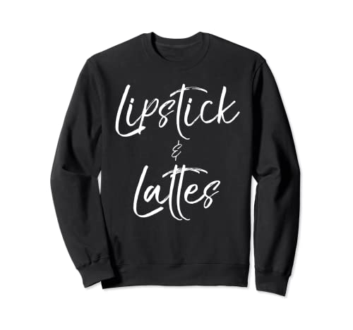 Divertido café maquillaje diciendo para las mujeres lindo lápiz labial & Lattes Sudadera