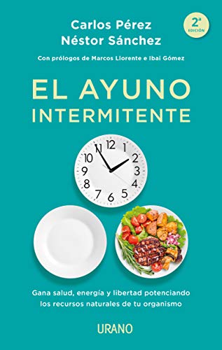 El ayuno intermitente: Gana salud, energía y libertad potenciando los recursos naturales de tu organismo (Nutrición y dietética)