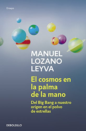 El cosmos en la palma de la mano: Del Big Bang a nuestro origen en el polvo de estrellas (Ensayo | Ciencia)