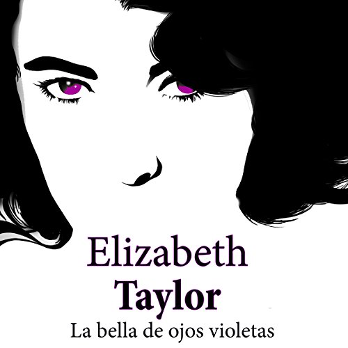 Elizabeth Taylor: La bella de ojos violetas