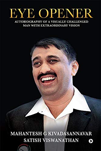 Eye Opener : Autobiography Of A Visually Challenged Man With Extraordinary Vision (English Edition)