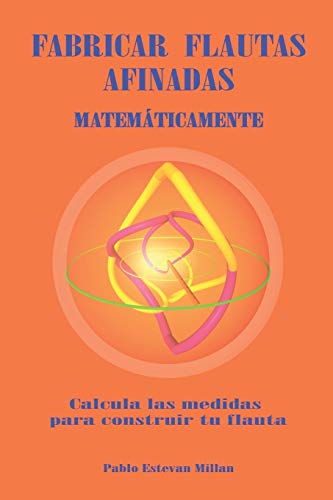 Fabricar flautas afinadas matematicamente.: Calcula las medidas para construir tu flauta