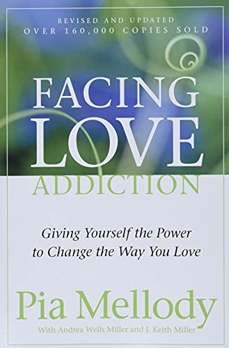 Facing Love Addiction: Giving Yourself The Power To Change The Way You Love