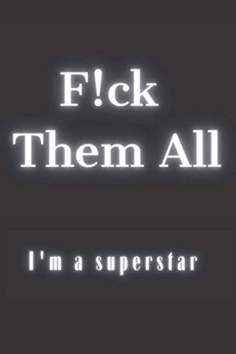 F!ck Them All I'm a Superstar!: Notebook for everyone, who don't care about someone opinion - 110 Lined Pages