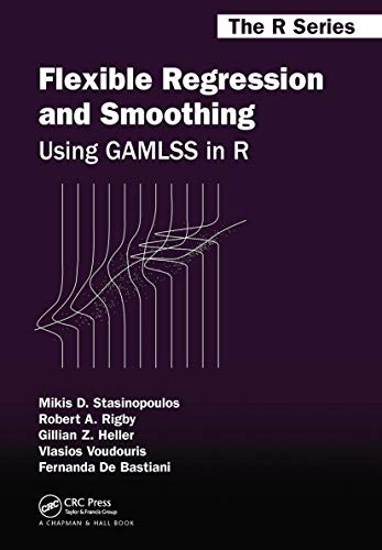 Flexible Regression and Smoothing: Using GAMLSS in R (Chapman & Hall/CRC The R Series)