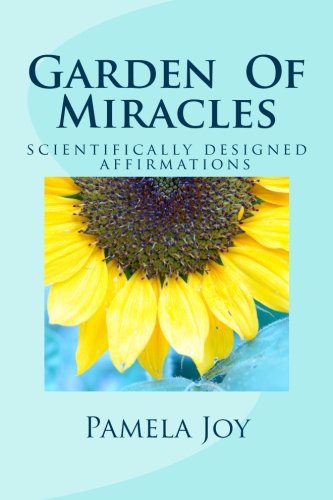 Garden Of Miracles: Scientifically Designed Power Affirmations