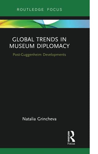 Global Trends in Museum Diplomacy: Post-Guggenheim Developments (Museums in Focus)