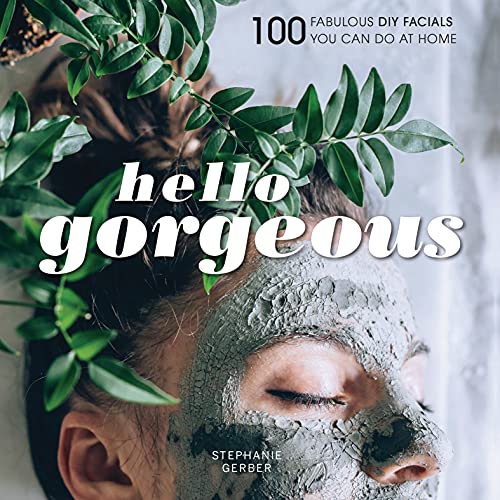 Hello Gorgeous: 100 Fabulous DIY Facials You Can Do at Home (English Edition)