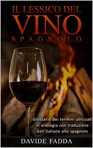 Il lessico del vino spagnolo: Glossario dei termini utilizzati in enologia con traduzione dall'italiano allo spagnolo (Italian Edition)