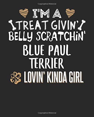 I'm a Treat Givin' Belly Scratchin' Blue Paul Terrier Lovin' Kinda Girl: 8x10 Blue Paul Terrier Notebook Dog Owner Journal Paper Gift Book