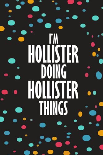 I'm HOLLISTER Doing HOLLISTER Things: Funny Lined Journal Notebook, College Ruled Lined Paper, Gifts for HOLLISTER :for boys and men, Matte cover