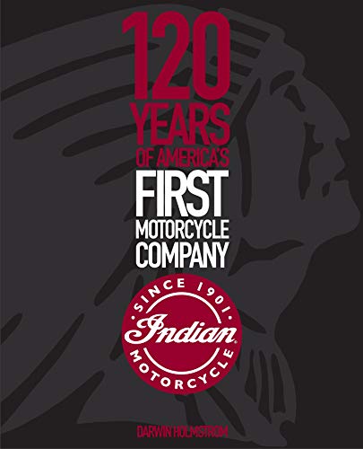 Indian Motorcycle: 120 Years of America’s First Motorcycle Company