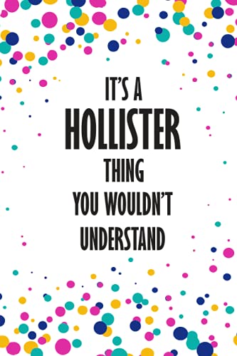 It's a Hollister Thing You Wouldn't Understand: Funny Lined Journal Notebook, College Ruled Lined Paper,Personalized Name gifts for girls, women & men ... for kids , Gifts for HOLLISTER Matte cover