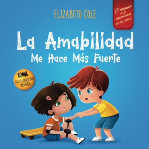 La amabilidad me hace más fuerte: Libro infantil ilustrado sobre la magia de la amabilidad, la empatía y el respeto (El mundo de las emociones de los niños)