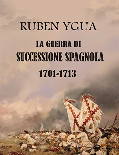 LA GUERRA DI SUCCESSIONE SPAGNOLA (Italian Edition)