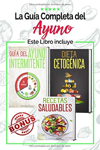 La Guía Completa del Ayuno: 3 libros en 1 - Guía del Ayuno Intermitente, Dieta Cetogénica y Recetas Saludables para principiantes: Vegetarianas, ... Alimentos para Adelgazar con Autoconocimiento