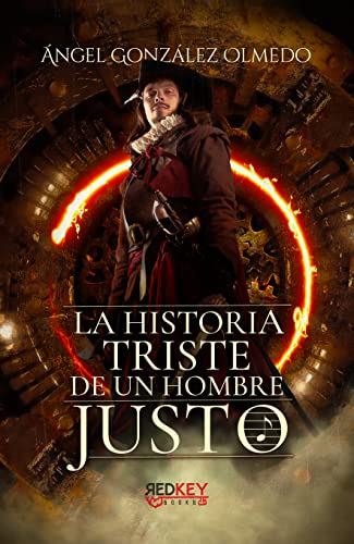 La historia triste de un hombre justo: Una novela fantástica de venganza, misterio, traiciones y magia.