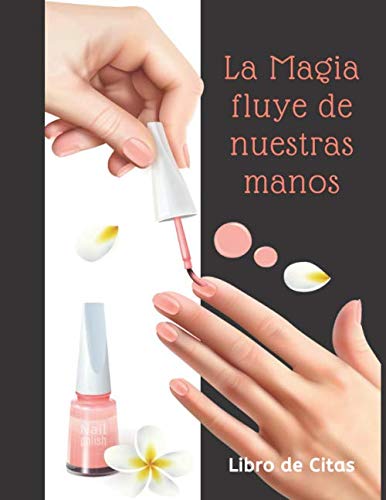 La Magia fluye de Nuestras Manos Libro de Citas: Libreta para Apuntar y Agendar Citas para Manicure o Pedicure, Cuidado de Uñas Manicurista Spas, con ... de las  7 am a 8 pm 52 semanas  8.5 x 11 in