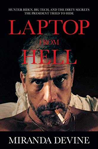 Laptop from Hell: Hunter Biden, Big Tech, and the Dirty Secrets the President Tried to Hide (English Edition)