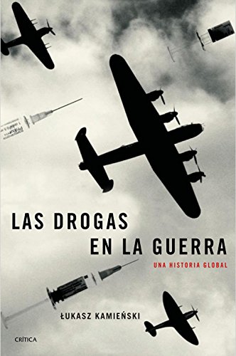 Las drogas en la guerra: Una historia global (Memoria Crítica)