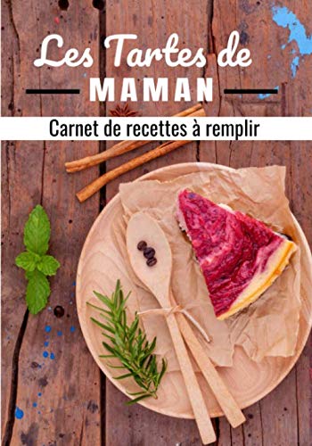 Les Tartes De Maman: Carnet de recettes de tartes à remplir / 100 fiches recettes à compléter pour conserver et partager toutes les recettes de tartes ou de quiches. / Cadeau Idéal pour votre maman