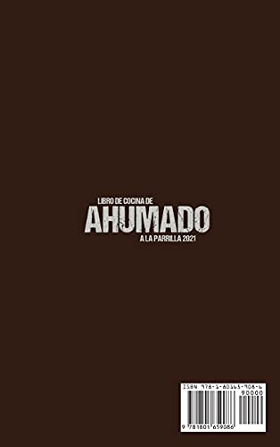 LIBRO DE COCINA DE AHUMADO A LA PARRILLA 2021: El libro de cocina de barbacoa definitivo para los amantes de la carne con recetas fáciles y sabrosas para principiantes