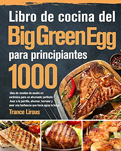 Libro de cocina del Big Green Egg 2021-2020: 800 días de suculentas recetas de barbacoa para principiantes y usuarios avanzados | Domine todo el potencial de su parrilla de cerámica