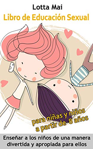 Libro de Educación Sexual para niñas y niños a partir de 8 años: Enseñar a los niños de una manera divertida y apropiada para ellos.