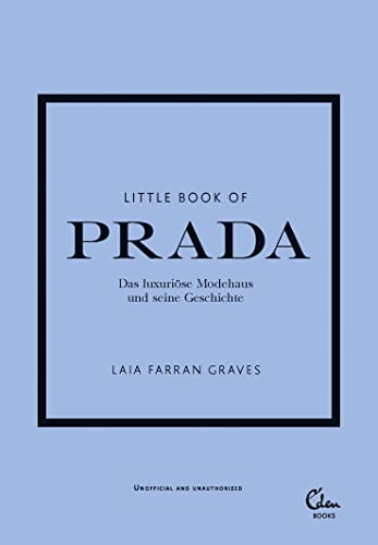 Little Book of Prada: Das luxuriöse Modehaus und seine Geschichte