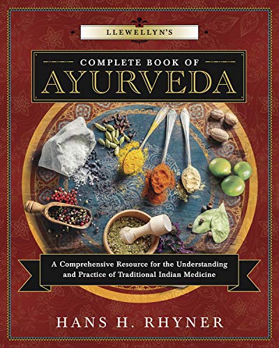 Llewellyn's Complete Book of Ayurveda: A Complete Resource for the Understanding and Practice of Traditional Indian Medicine: 9 (Llewellyn's Complete Book Series)