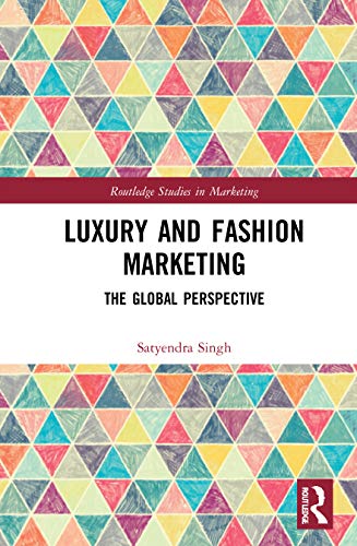 Luxury and Fashion Marketing: The Global Perspective (Routledge Studies in Marketing)