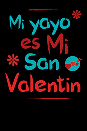 Mi yayo es Mi San Valentín Cuaderno: 120 páginas 6x9 Regalos Divertidos Del Día De San Valentín Para Ella / EL novio, novia, esposa, esposo, pareja / diario personal o agenda