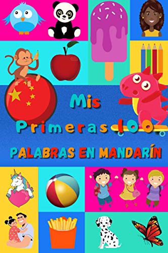 Mis primeras 100 palabras en Mandarín: Aprender el Chino niños, bebés de 2 a 6 años | Álbum de imágenes : 100 bonitas imágenes de colores con palabras en Mandarín y en Español