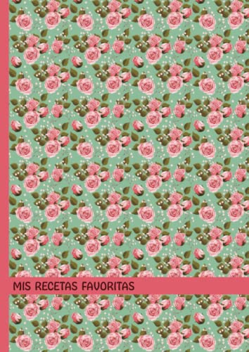 Mis Recetas Favoritas: A4 Recetario en blanco para escribir sus recetas con un diseño práctico y Pestañas alfabéticas A-Z - Azul cuaderno de flor rosa ... y mujeres - Espacio para más de 100 recetas