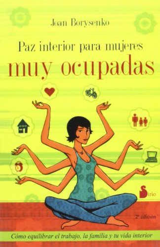 PAZ INTERIOR PARA MUJERES MUY OCUPADAS: COMO EQUILIBRAR EL TRABAJO, LA FAMILIA Y TU VIDA INTERIOR (2009)