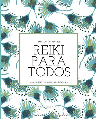 REIKI PARA TODOS: Guía práctica y cuaderno de ejercicios para tu día a día con Reiki