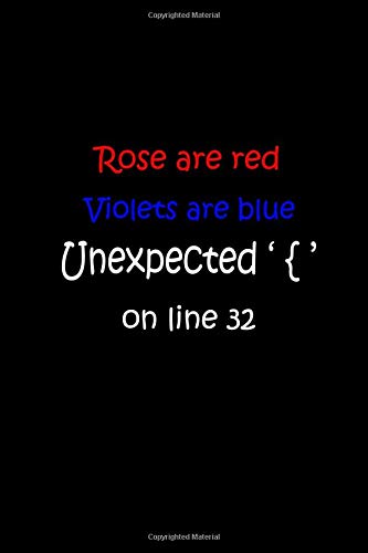 Rose Are Red Violets Are Blue Unexpected '{' On Line 32: Size 6 x 9 inch - 120 Pages - Lined (Ruled) Notebook/Journal