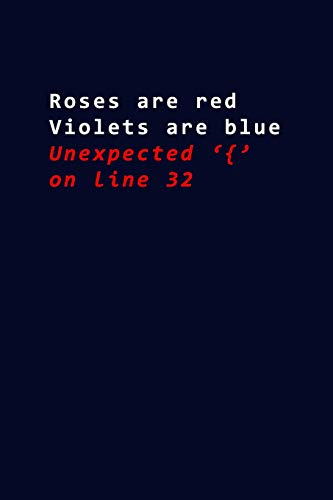 Roses are Red Violets are Blue Unexpected '{' On Line 32: 6x9" Lined Notebook/Journal Funny Rhyme Gift Idea For Programmers, Coders, Web Developers