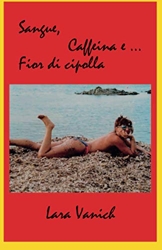 SANGUE, CAFFEINA E FIOR DI CIPOLLA: Sofia tra esperienze stravaganti e humour ad alta gradazione THRILLING: 1 (Thrilling-Humour)