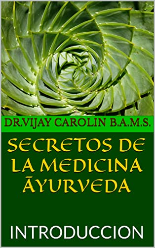 SECRETOS DE LA MEDICINA ĀYURVEDA : INTRODUCCION (vagbhata ayurveda - La auténtica sabiduría de la medicina Ayurveda al alcance de todos)