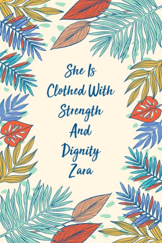 She is Clothed with Strength and Dignity Zara: Personalized Name Gift Journal For Zara | Best Gift For Your Girlfriend | Gift For Women, Girls, Wife | ... 110 Blank Lined Pages | Zara Notebook Floral